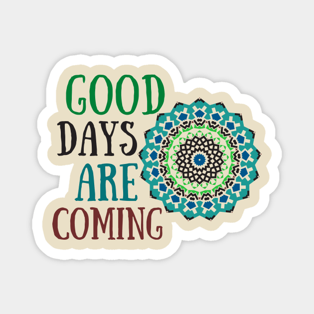 Good Days Hope Shirt Good Vibes Love Faith Encouraging Quote Shirt Depression Mental Health Cute Funny Gift Sarcastic Happy Fun Introvert Awkward Geek Hipster Silly Inspirational Motivational Birthday Present Magnet by EpsilonEridani