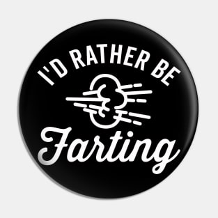 I'd Rathering Be Farting Pin