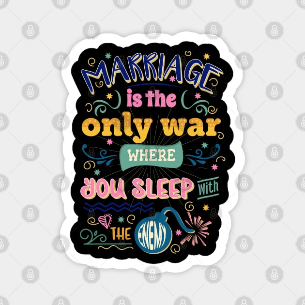 Marriage is the only war where you sleep with the enemy. Perfect gift for her and him. Magnet by Ben Foumen