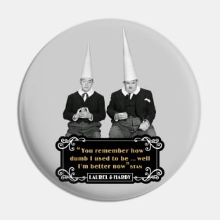 Laurel & Hardy Quotes: 'You Remember How Dumb I Used To be…Well I'm Better Now’ Pin