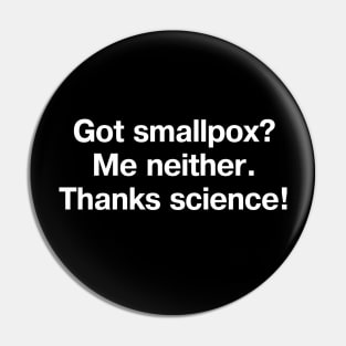 Got smallpox? Me neither. Thanks science! Pin