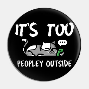 It's Too Peopley Outside Pin