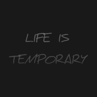 Life Is Temporary T-Shirt