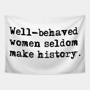 Well-behaved women seldom make history Tapestry