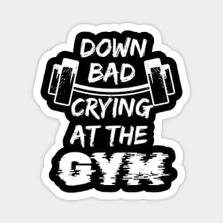 Down Bad Crying At The Gym Bad Crying In The Gym Magnet