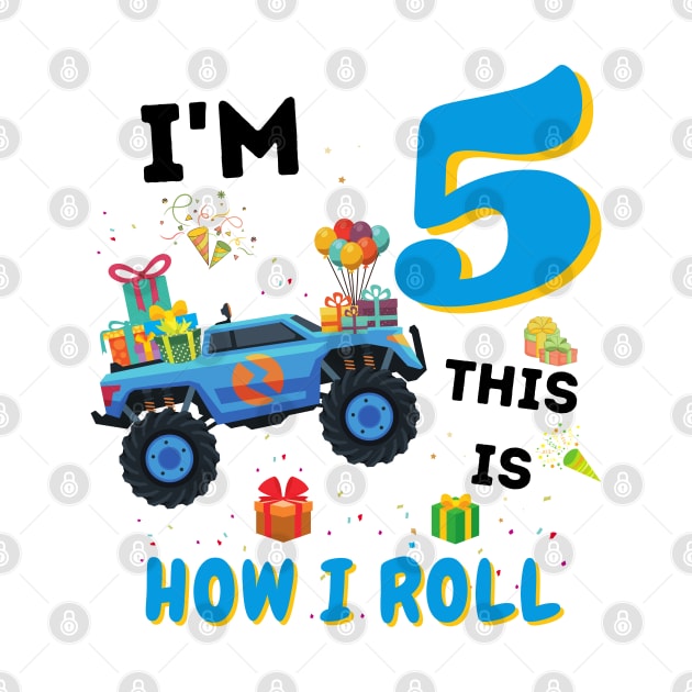 I'm 5 This Is How I Roll, 5 Year Old Boy Or Girl Monster Truck Gift by JustBeSatisfied