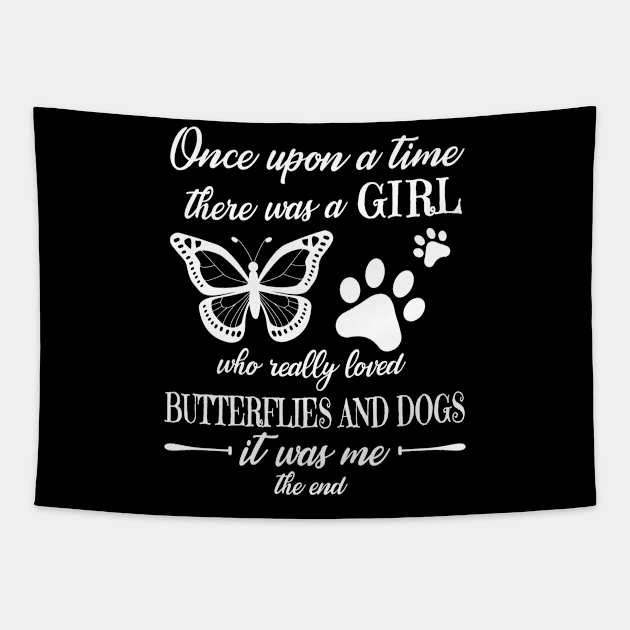 One Upon A Time There Was A Girl Who Really Loved Butterflies And Dogs It Was Me The End Mom Sister Tapestry by Cowan79