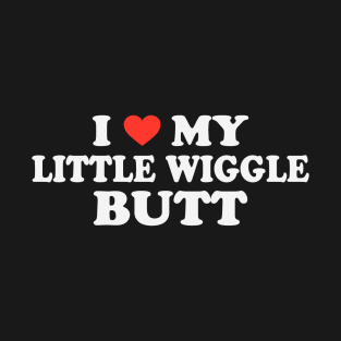 I Love My Little Wiggle Butt T-Shirt