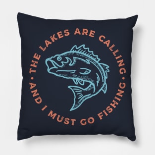 The Lakes are Calling and I Must Go Fishing Pillow