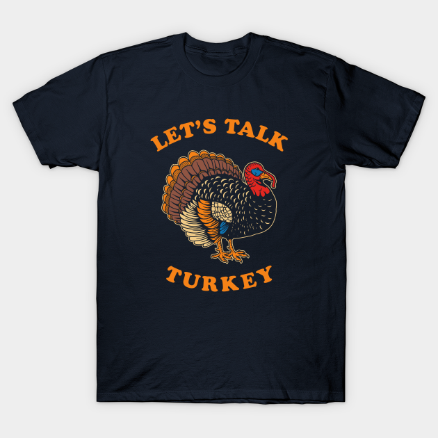 Let's Talk Turkey - Turkey - T-Shirt | TeePublic