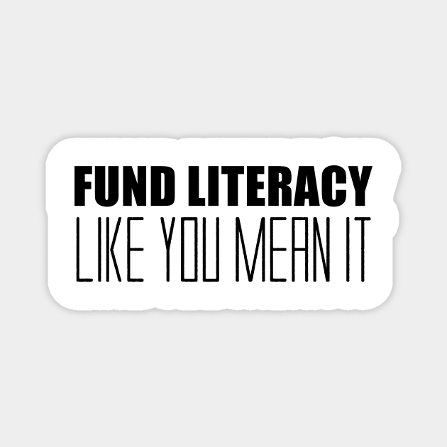 Fund Literacy Like You Mean It Magnet by Zimmermanr Liame