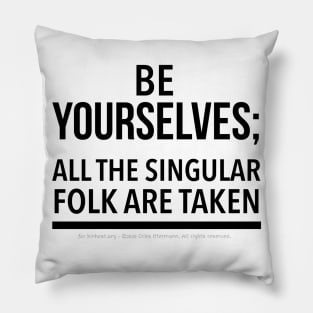 Be Yourselves; Singular folk are taken - black text Pillow