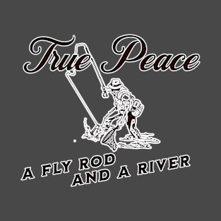 True Peace - A Fly Rod and A River T-Shirt