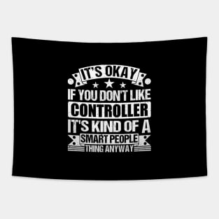 It's Okay If You Don't Like Controller It's Kind Of A Smart People Thing Anyway Controller Lover Tapestry
