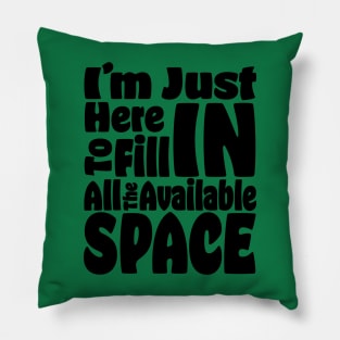 I'm Just Here For The Available Space Pillow