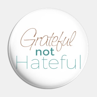 Grateful not Hateful Pin