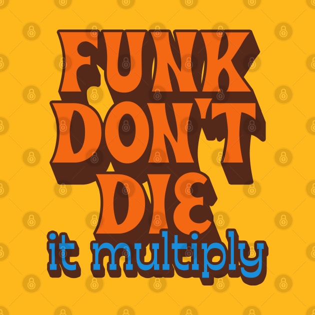 Funk Don't Die It Multiply by DankFutura