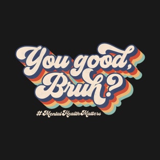 You Good Bruh Therapy Support Mental Health Awareness Month T-Shirt