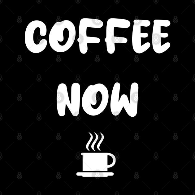 COFFEE NOW by DMcK Designs