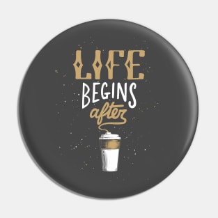 Life Begins After Coffee Quote Morning Typography T-Shirt Pin