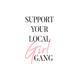 Support Your Local Girl Gang T-Shirt