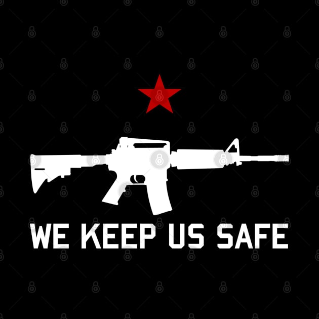 We Keep Us Safe - AR15, Firearms, Gun Owner, Self Defense by SpaceDogLaika