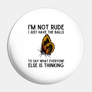 I'm Not Rude I Just Have Balls Butterfly Pin