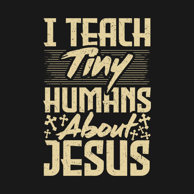 Funny Sunday School Teacher I Teach Tiny Humans About Jesus by Therapy for Christians