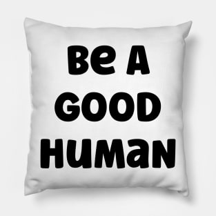 Be A Good Human v2 Pillow