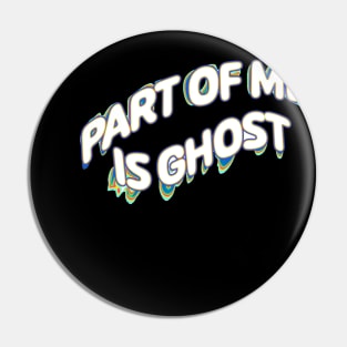 Part Of Me Is Ghost Pin