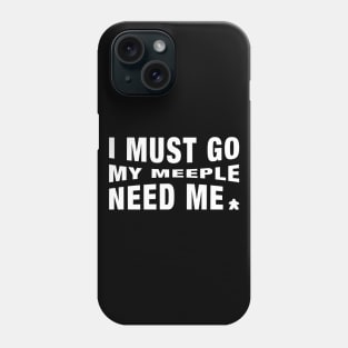 Meeples I Must Go My Meeple Need Me - Board Games Tabletop Geek and Nerd Phone Case