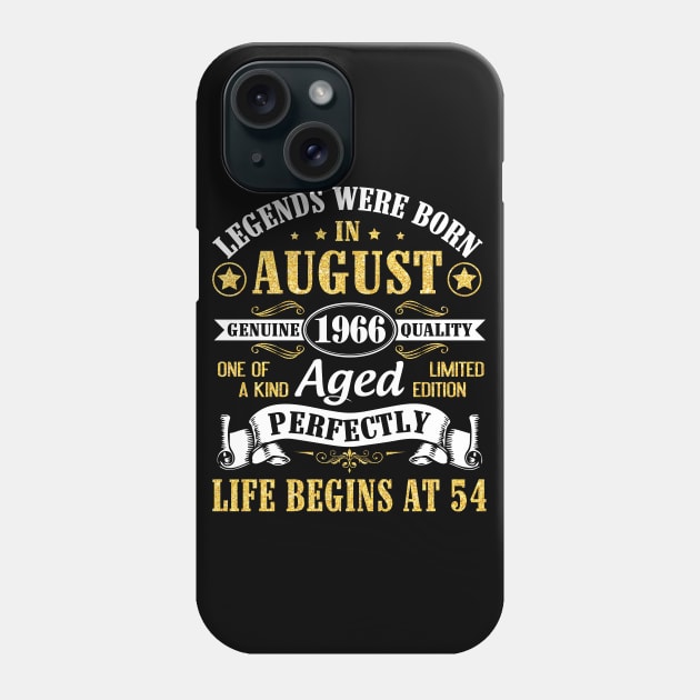 Legends Were Born In August 1966 Genuine Quality Aged Perfectly Life Begins At 54 Years Old Birthday Phone Case by bakhanh123