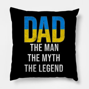 Ukrainian Dad The Man The Myth The Legend - Gift for Ukrainian Dad With Roots From Ukrainian Pillow