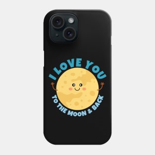 I Love You To The Moon And Back Phone Case