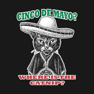 Cinco de Mayo - Where is the Catnip? T-Shirt