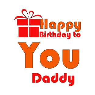 Happy birthday to you daddy T-Shirt