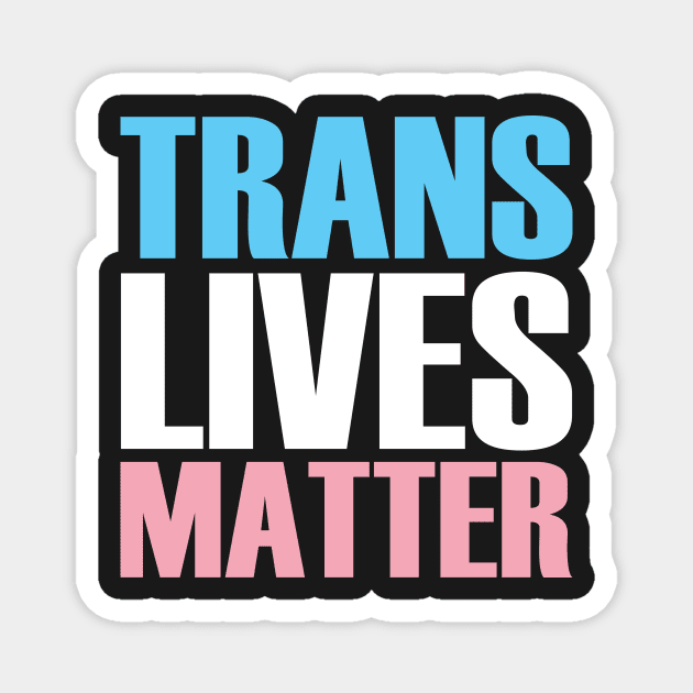 Trans Lives Matter Magnet by Trans Action Lifestyle