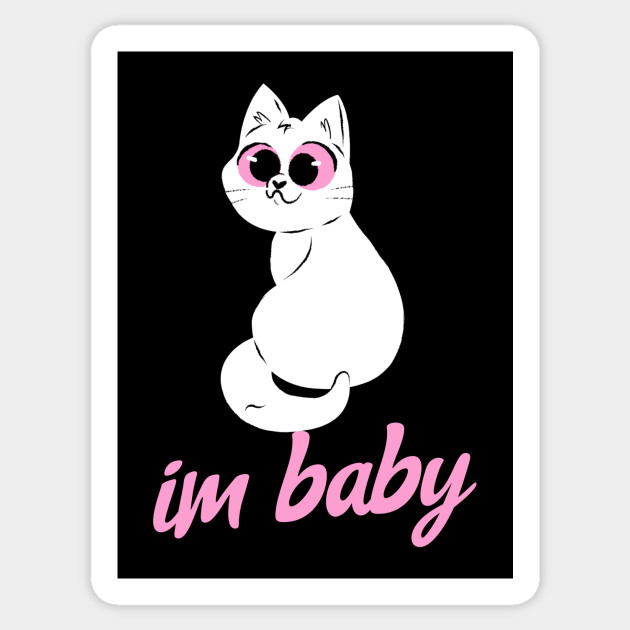 Cute Kitty Im Baby Meme Quote Crazy Cat Lady Sticker Teepublic