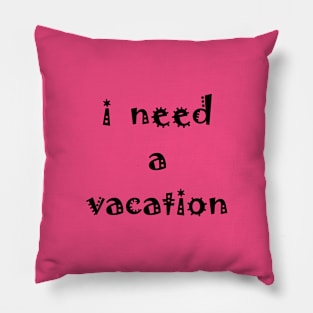 I need a vacation Pillow