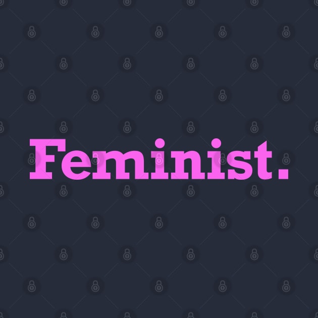 Feminist isn't just for females. Show your support for women! by MalmoDesigns