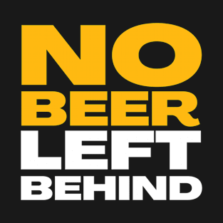 Beer Lover No Beer Left Behind Funny Text T-Shirt