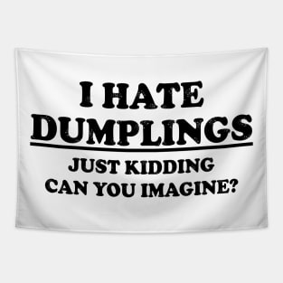 Funny "I Hate Dumplings Just Kidding Can You Imagine" Tapestry