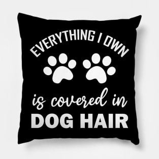 Everything I Own is Covered In Dog Hair Funny Dog Owner Pillow