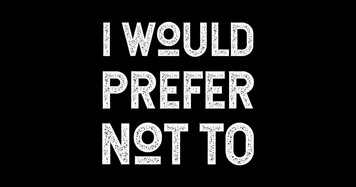 I Would Prefer Not To Herman Melville Bartleby's Polite Protest I