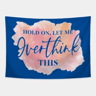 Hold On, Let Me OVERTHINK This! Tapestry