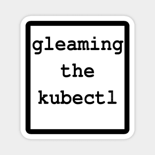 gleaming the kubectl Magnet