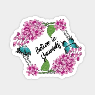 Believe In Yourself - Lilacs And Butterflies Magnet