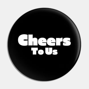 Cheers To Us Pin