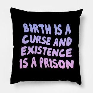 Birth Is A Curse Pillow