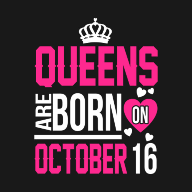 October 16 Queens Are Born October 16 TShirt TeePublic